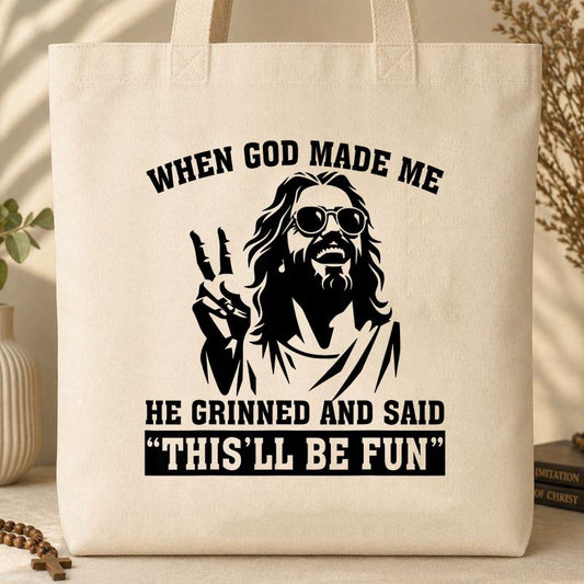 When God Made Me He Grinned And Said This_ll Be Fun 11 Tote Bag