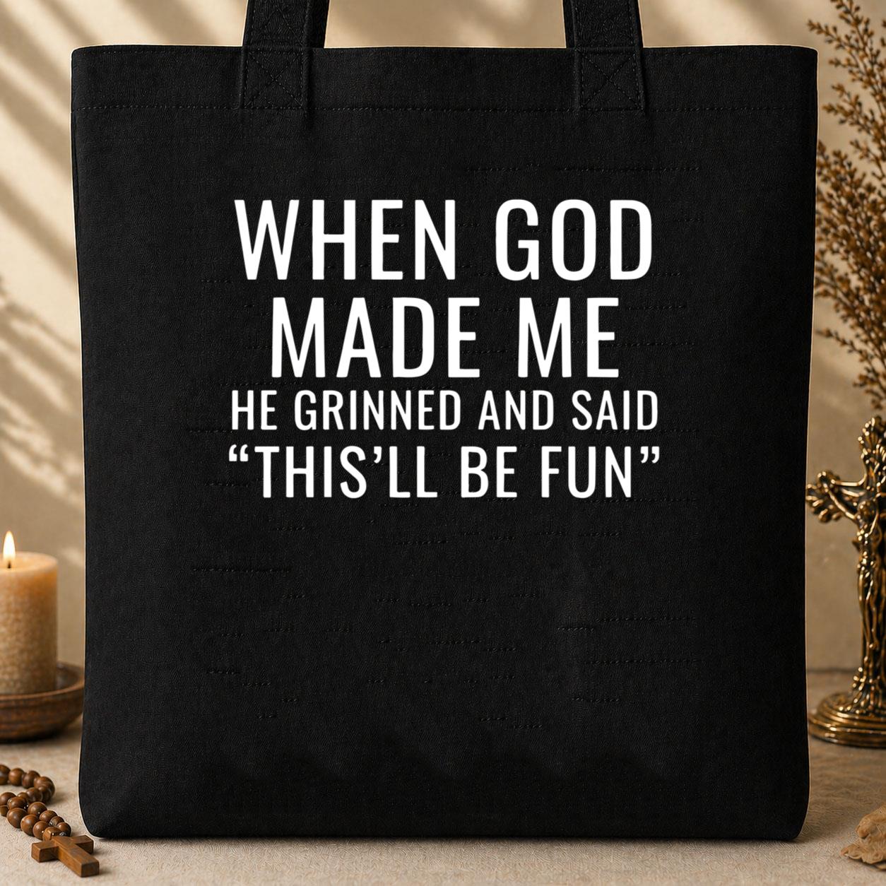 When God Made Me He Grinned And Said This_ll Be Fun 12 Tote Bag