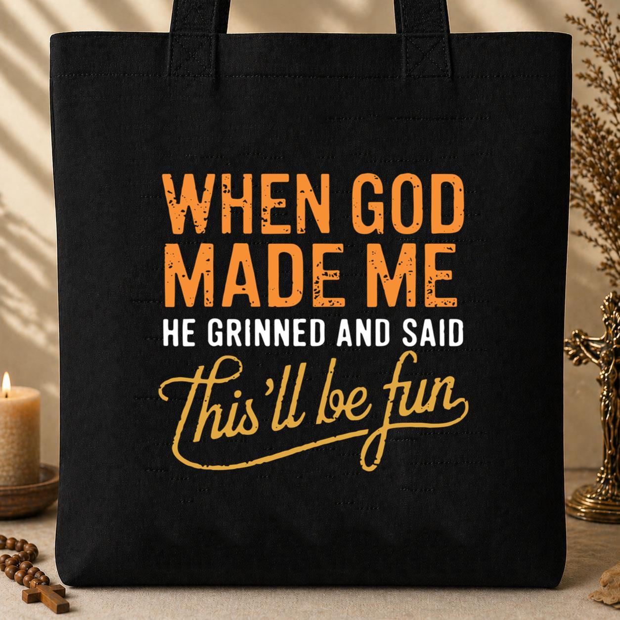 When God Made Me He Grinned And Said This_ll Be Fun 13 Tote Bag