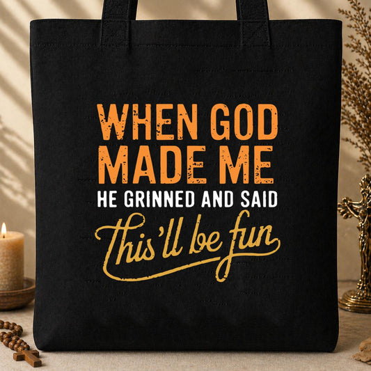 When God Made Me He Grinned And Said This_ll Be Fun 13 Tote Bag