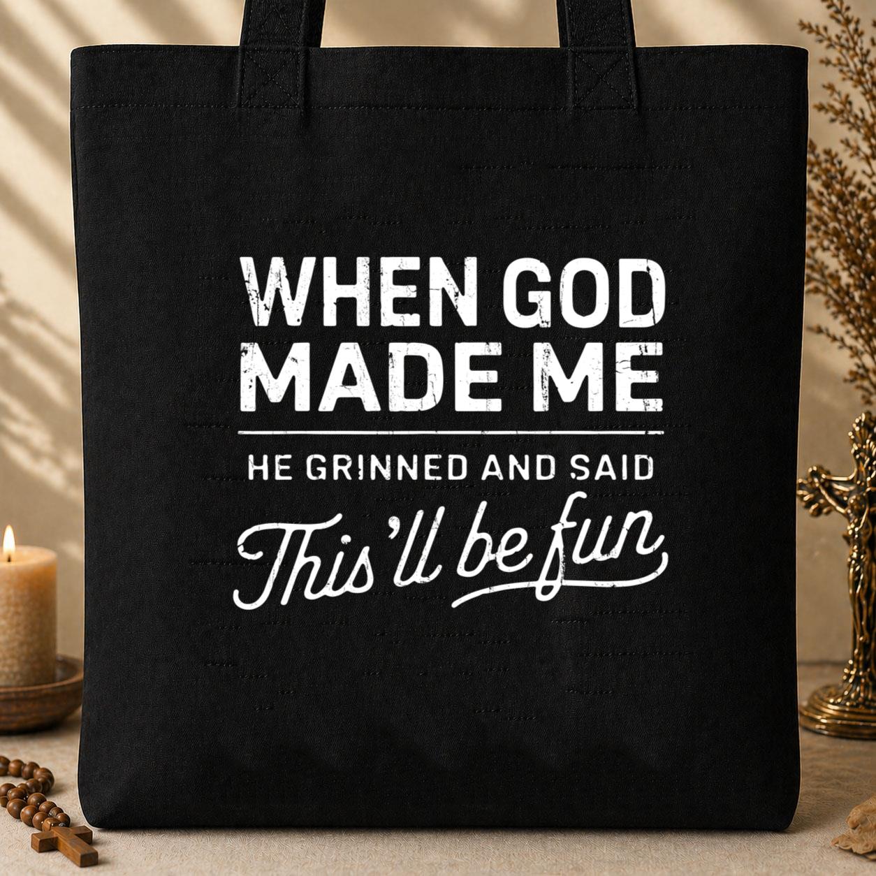 When God Made Me He Grinned And Said This_ll Be Fun 14 Tote Bag