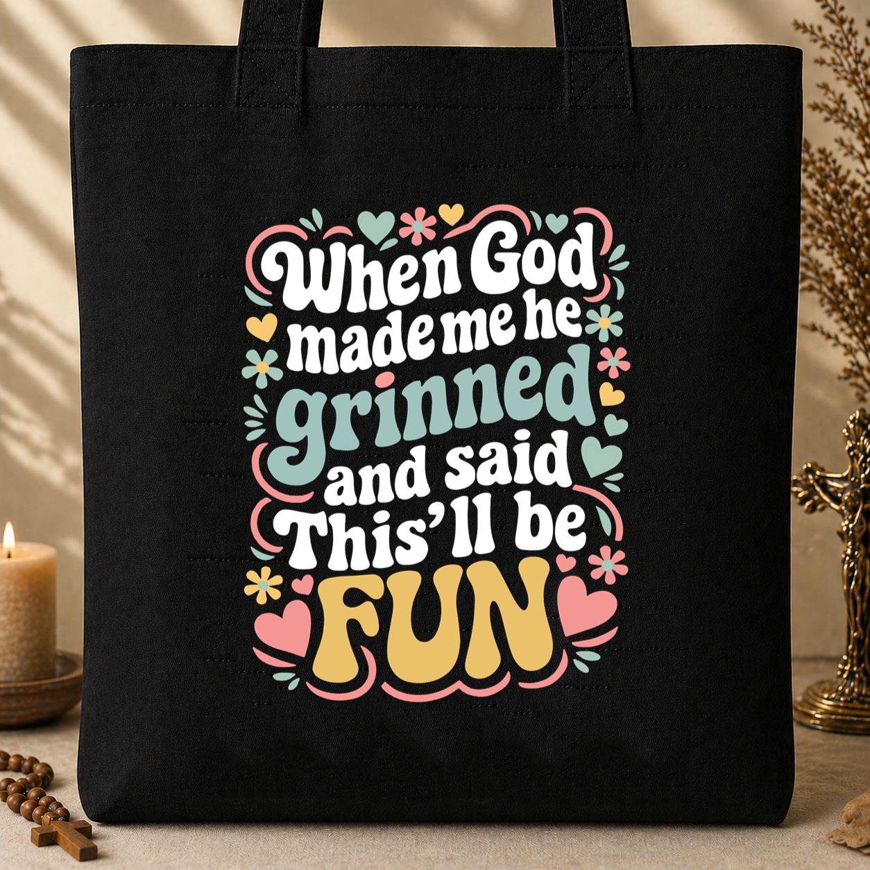 When God Made Me He Grinned And Said This_ll Be Fun 17 Tote Bag