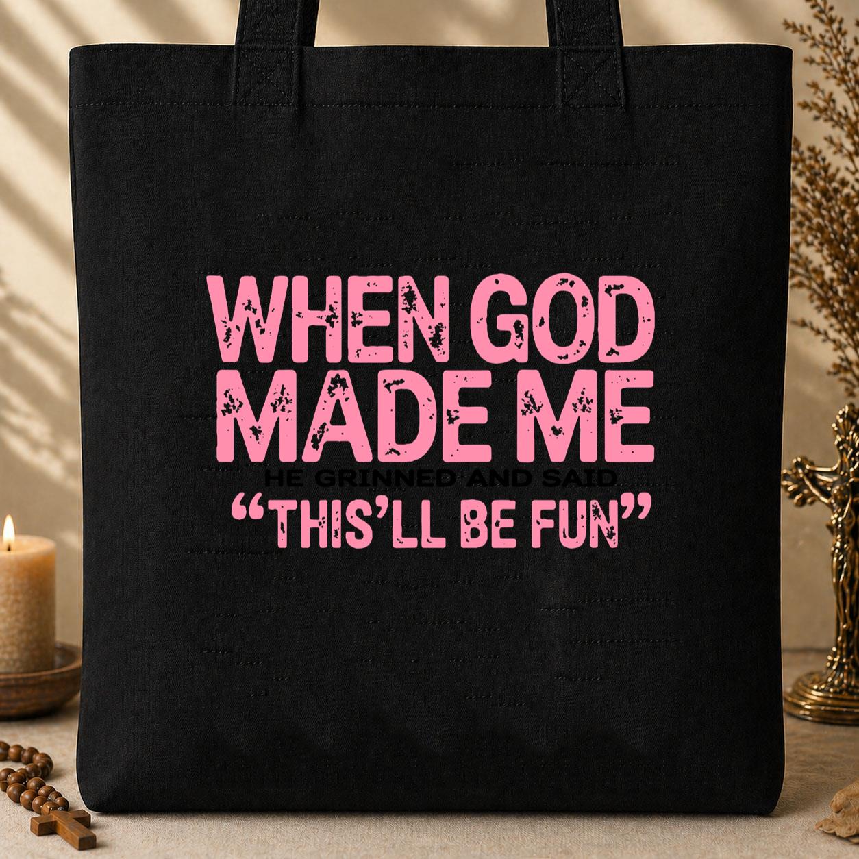 When God Made Me He Grinned And Said This_ll Be Fun 18 Tote Bag