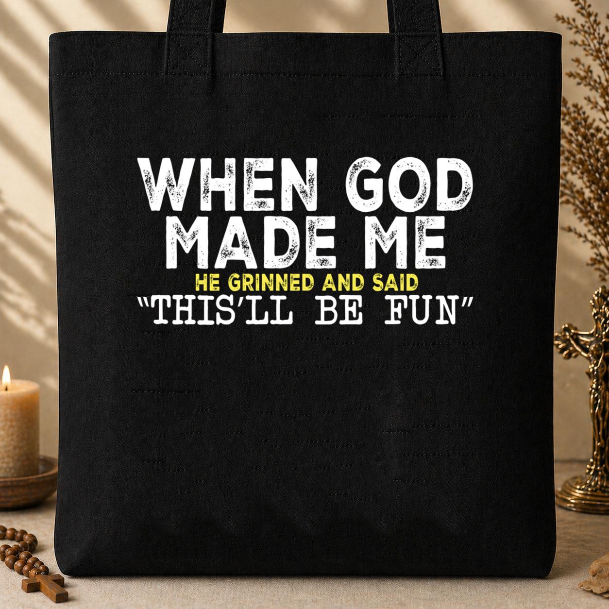 When God Made Me He Grinned And Said This_ll Be Fun 23 Tote Bag