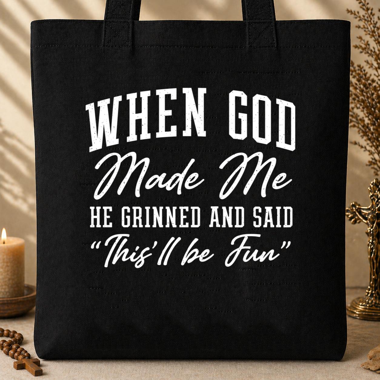 When God Made Me He Grinned And Said This_ll Be Fun 24 Tote Bag