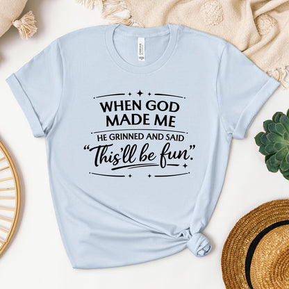 When God Made Me He Grinned And Said This_ll Be Fun 27