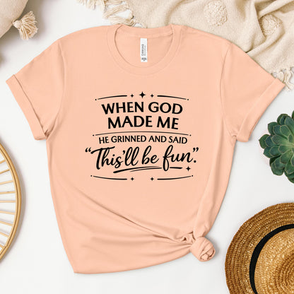 When God Made Me He Grinned And Said This_ll Be Fun 27