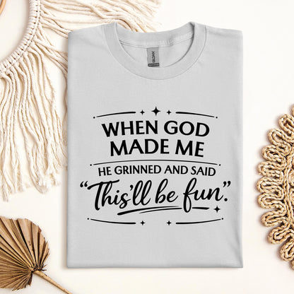 When God Made Me He Grinned And Said This_ll Be Fun 27