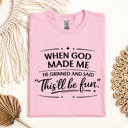 When God Made Me He Grinned And Said This_ll Be Fun 27