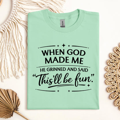 When God Made Me He Grinned And Said This_ll Be Fun 27