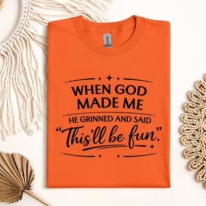 When God Made Me He Grinned And Said This_ll Be Fun 27