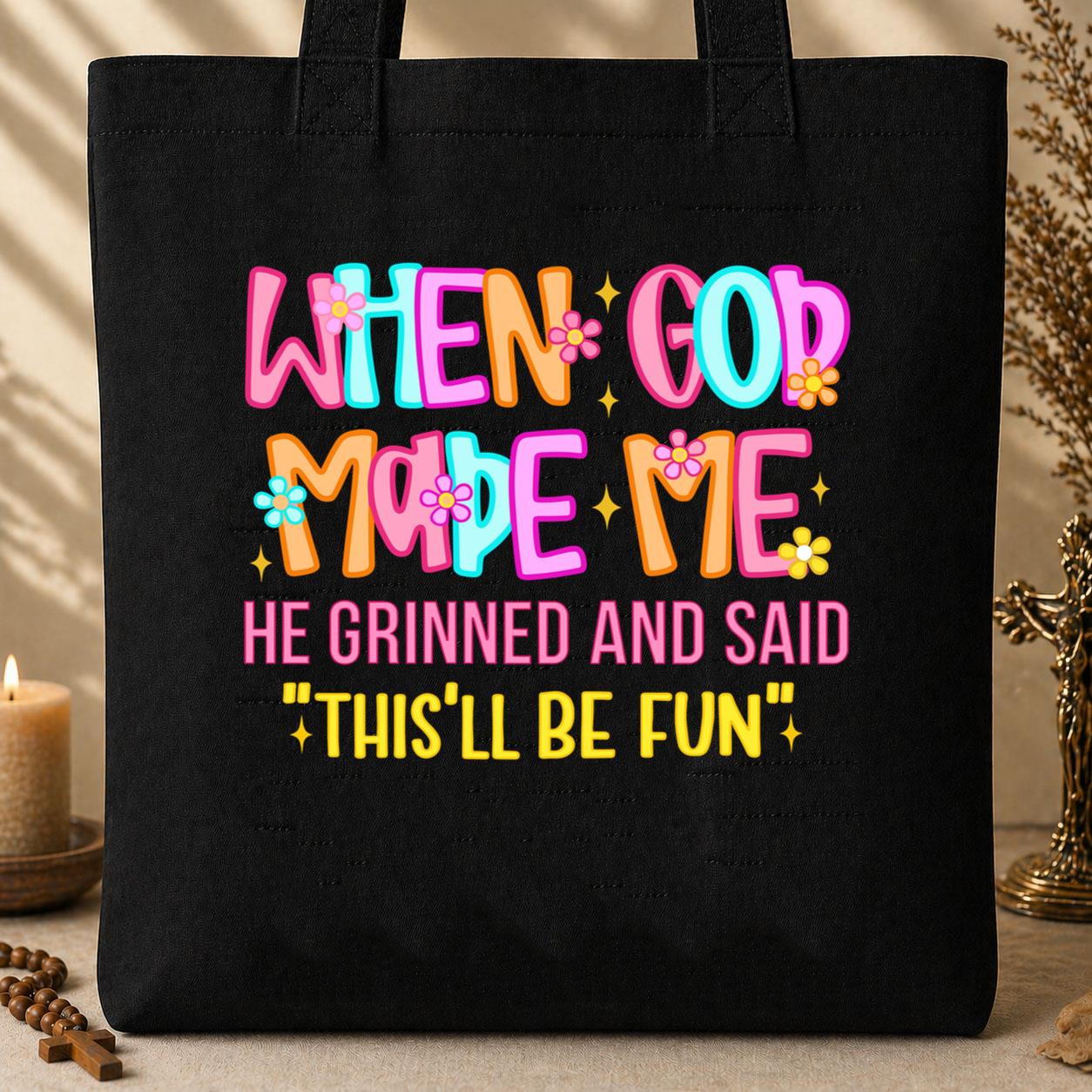 When God Made Me He Grinned And Said This_ll Be Fun 27 Tote Bag