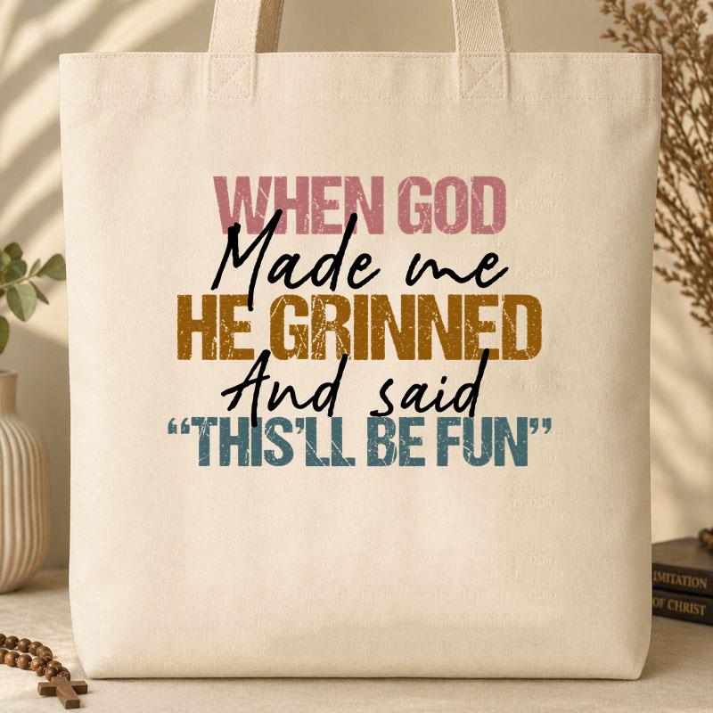 When God Made Me He Grinned And Said This_ll Be Fun 29 Tote Bag