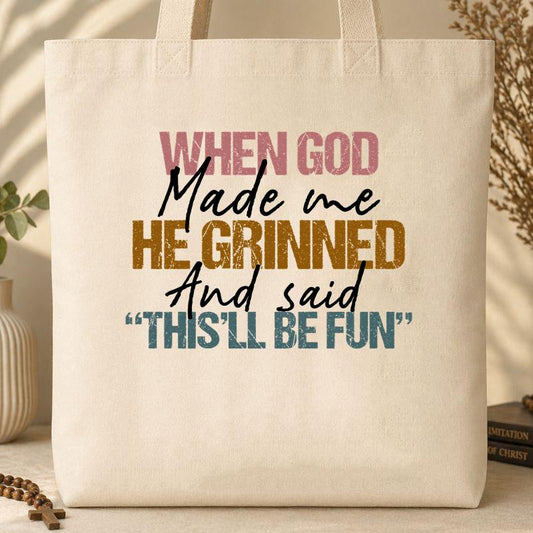 When God Made Me He Grinned And Said This_ll Be Fun 29 Tote Bag