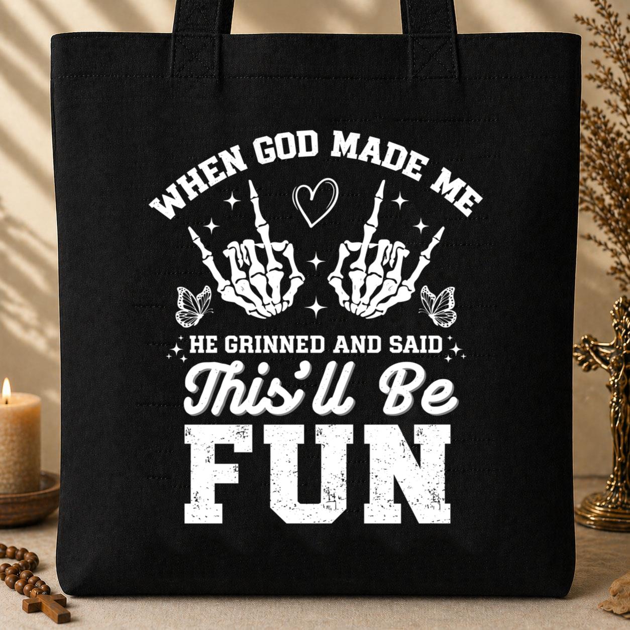 When God Made Me He Grinned And Said This_ll Be Fun 31 Tote Bag