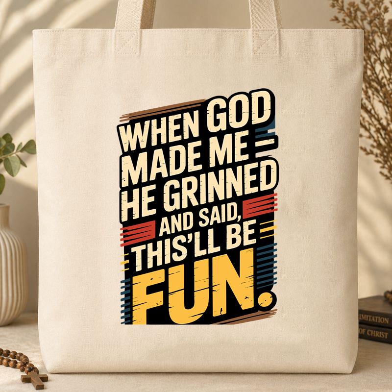 When God Made Me He Grinned And Said This_ll Be Fun 34 Tote Bag