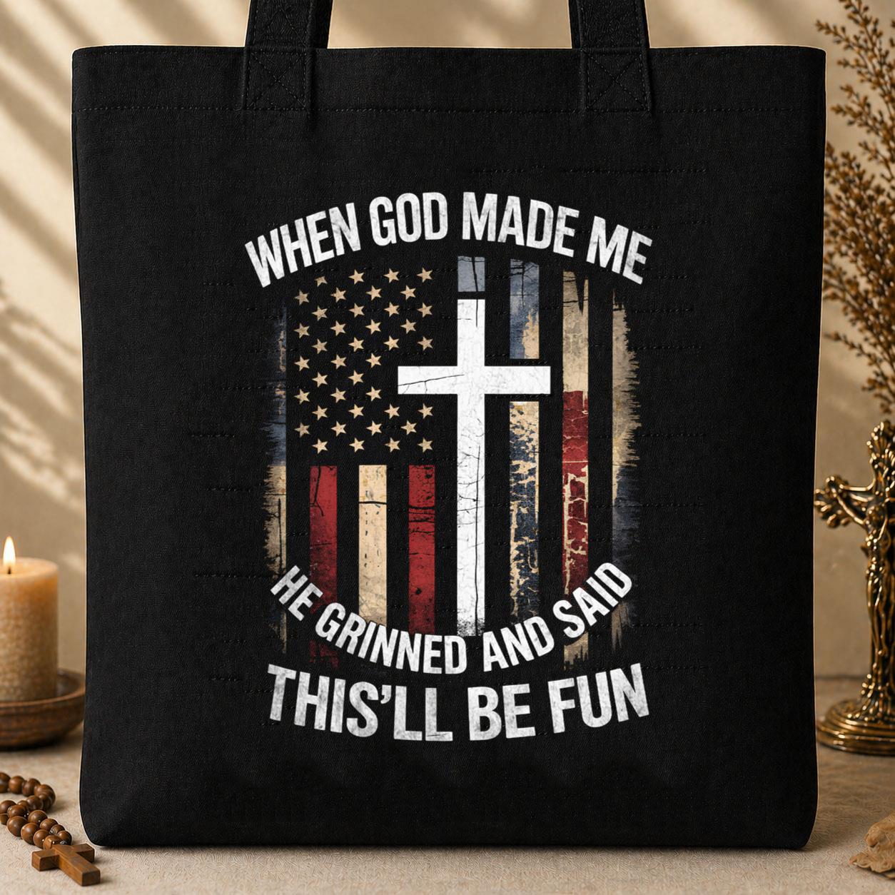 When God Made Me He Grinned And Said This_ll Be Fun 35 Tote Bag