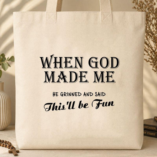 When God Made Me He Grinned And Said This_ll Be Fun Tote Bag