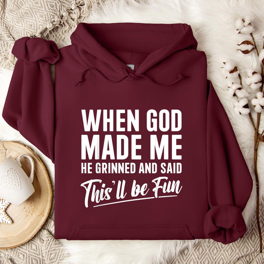 When God Made Me He Grinned And Said This'll Be Fun 03 Hoodie