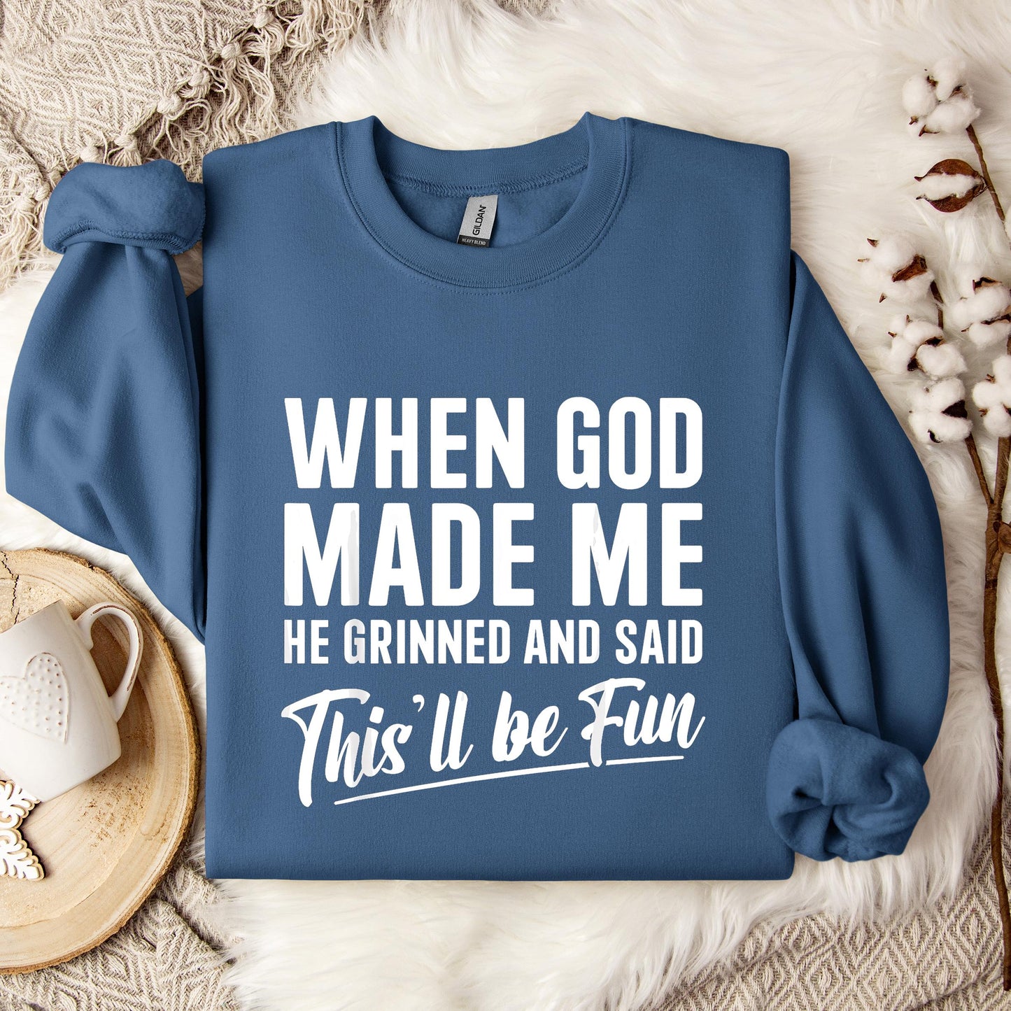 When God Made Me He Grinned And Said This'll Be Fun 03 Sweatshirt