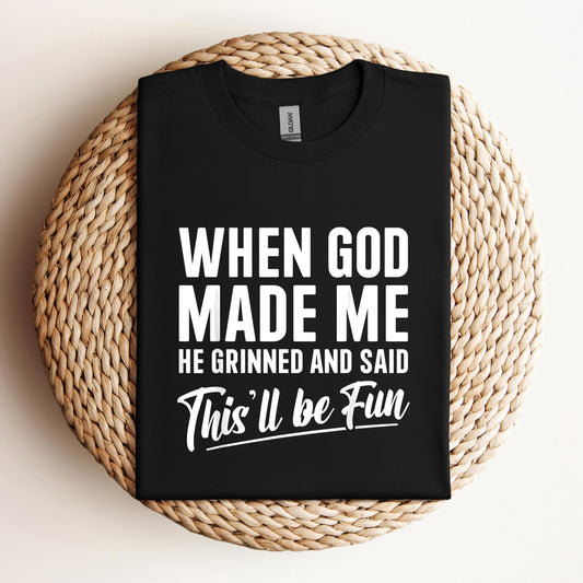 When God Made Me He Grinned And Said This'll Be Fun 03