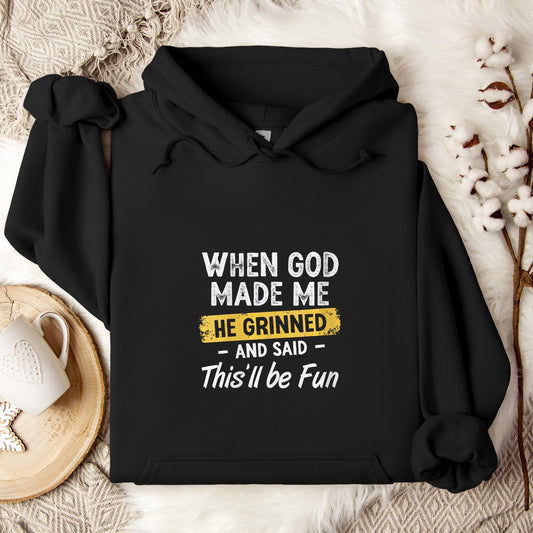 When God Made Me He Grinned And Said This'll Be Fun 04 Hoodie