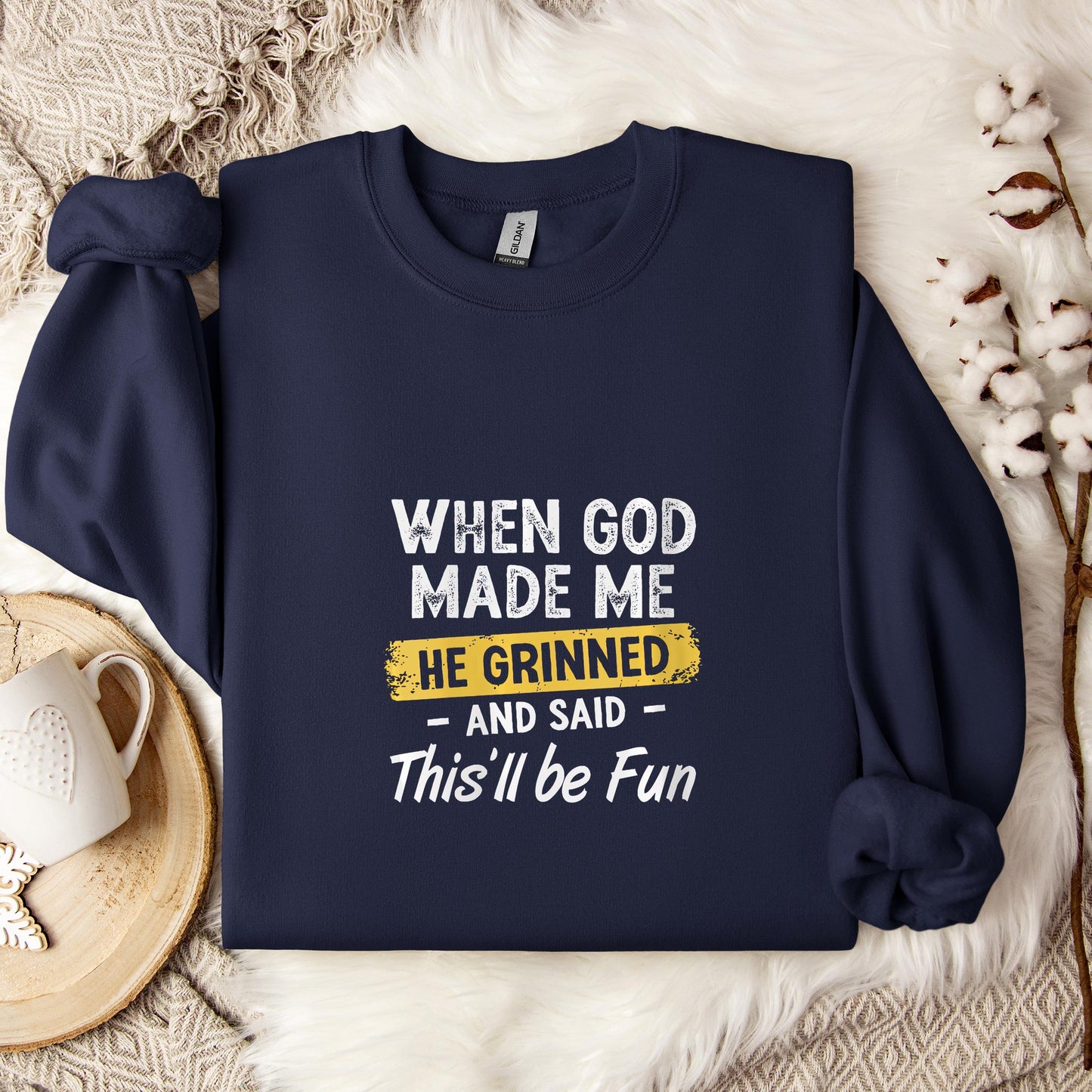 When God Made Me He Grinned And Said This'll Be Fun 04 Sweatshirt