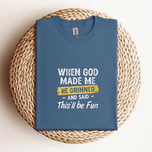 When God Made Me He Grinned And Said This'll Be Fun 04