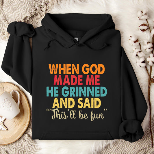 When God Made Me He Grinned And Said This'll Be Fun 05 Hoodie