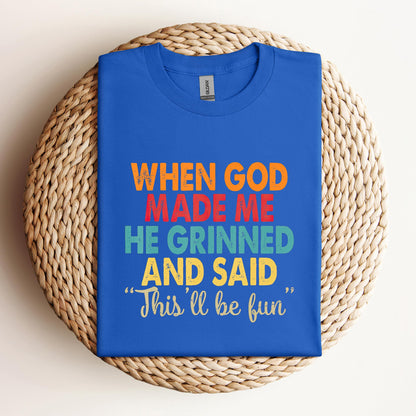 When God Made Me He Grinned And Said This'll Be Fun 05