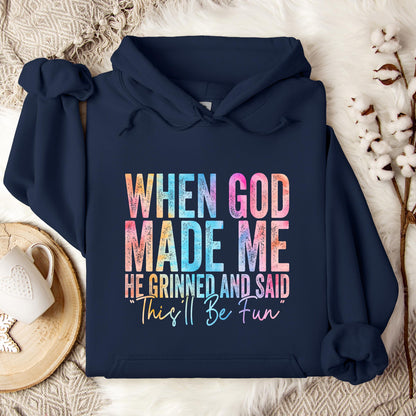 When God Made Me He Grinned And Said This'll Be Fun 06 Hoodie