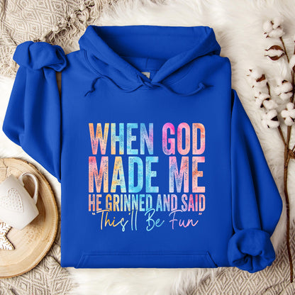 When God Made Me He Grinned And Said This'll Be Fun 06 Hoodie