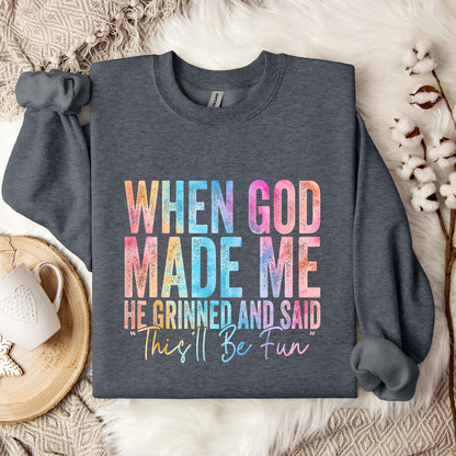 When God Made Me He Grinned And Said This'll Be Fun 06 Sweatshirt