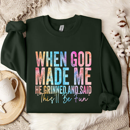 When God Made Me He Grinned And Said This'll Be Fun 06 Sweatshirt