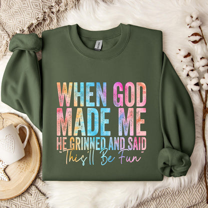 When God Made Me He Grinned And Said This'll Be Fun 06 Sweatshirt