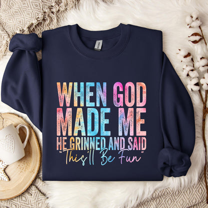 When God Made Me He Grinned And Said This'll Be Fun 06 Sweatshirt
