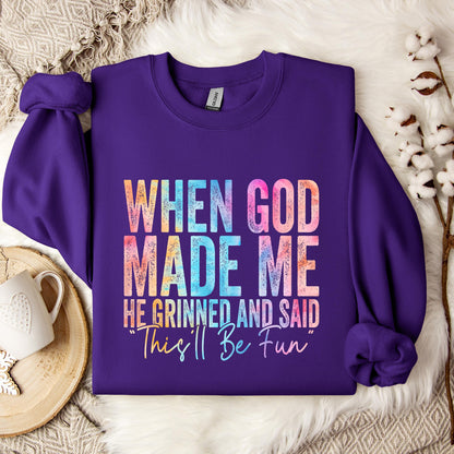 When God Made Me He Grinned And Said This'll Be Fun 06 Sweatshirt