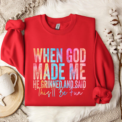 When God Made Me He Grinned And Said This'll Be Fun 06 Sweatshirt