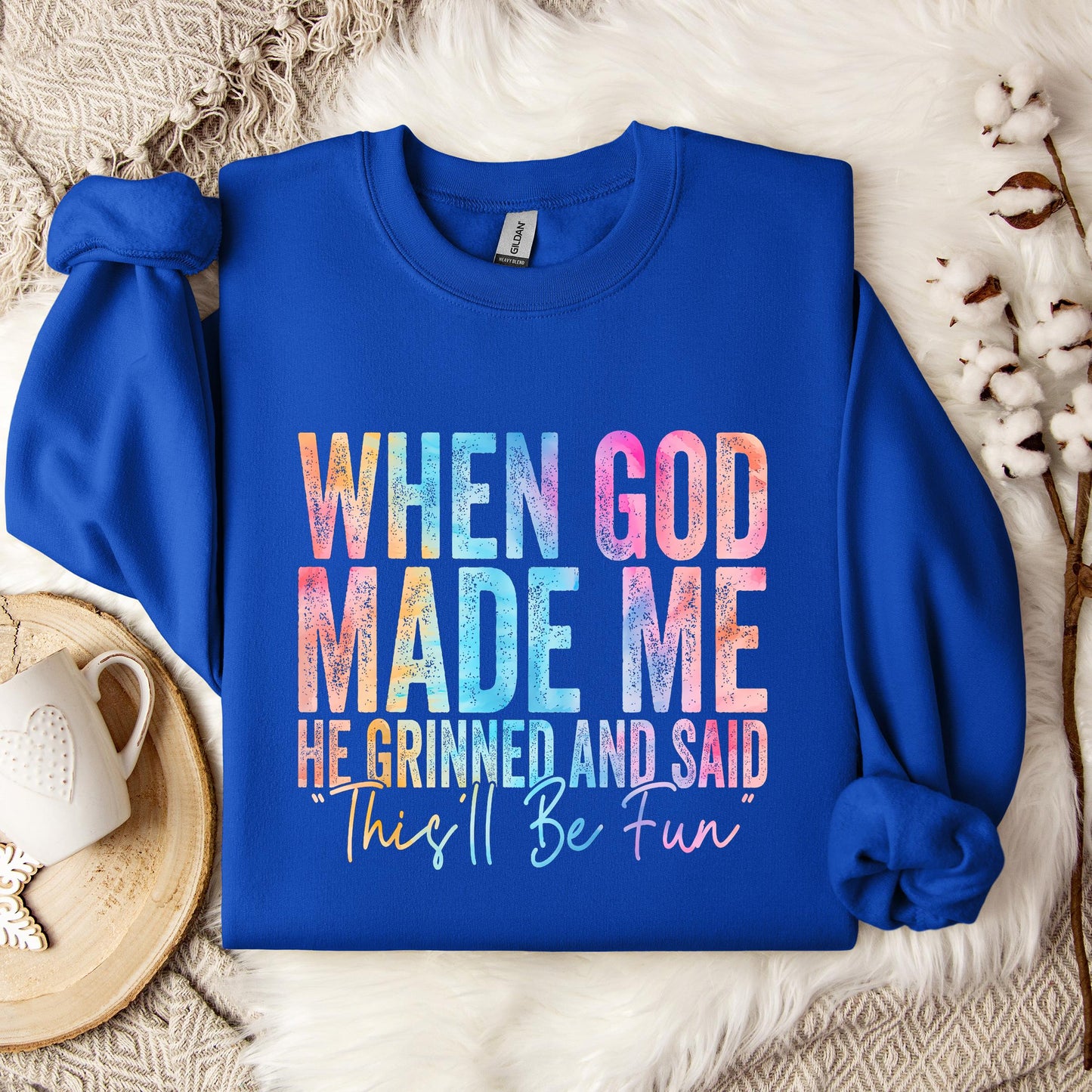 When God Made Me He Grinned And Said This'll Be Fun 06 Sweatshirt