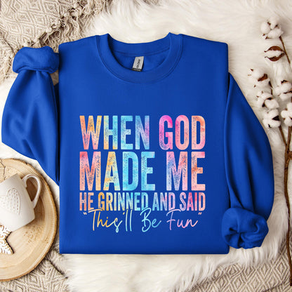 When God Made Me He Grinned And Said This'll Be Fun 06 Sweatshirt
