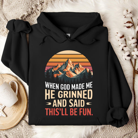 When God Made Me He Grinned And Said This'll Be Fun 07 Hoodie