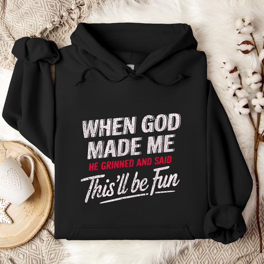 When God Made Me He Grinned And Said This'll Be Fun 08 Hoodie