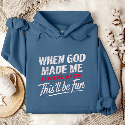 When God Made Me He Grinned And Said This'll Be Fun 08 Hoodie