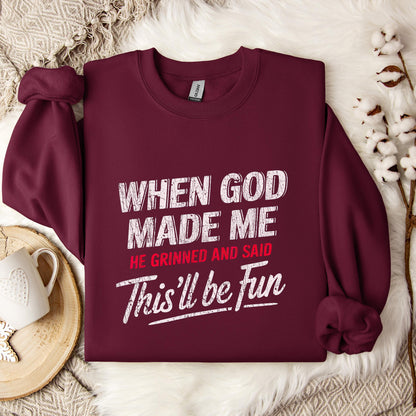 When God Made Me He Grinned And Said This'll Be Fun 08 Sweatshirt