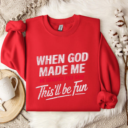 When God Made Me He Grinned And Said This'll Be Fun 08 Sweatshirt