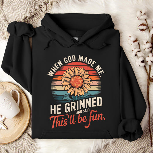 When God Made Me He Grinned And Said This'll Be Fun 09 Hoodie