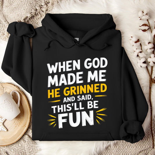 When God Made Me He Grinned And Said This'll Be Fun 10 Hoodie