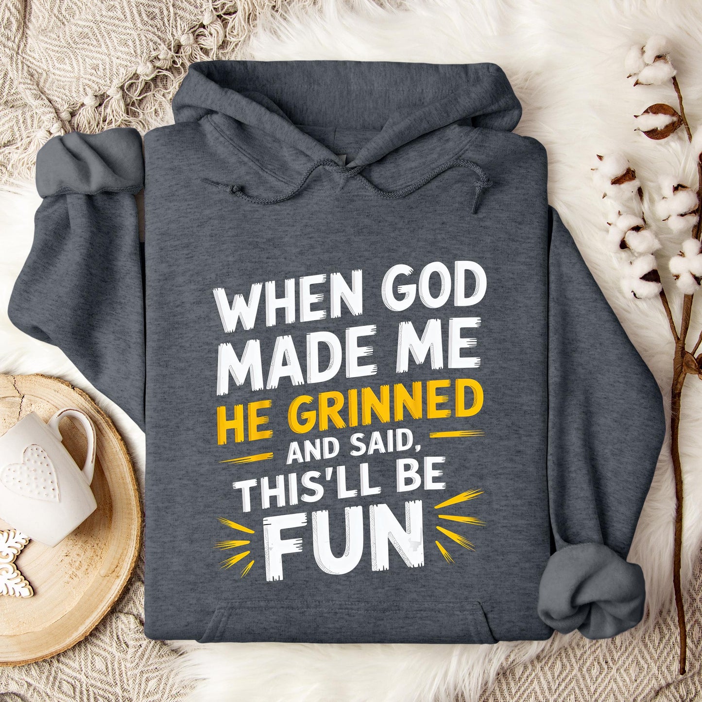 When God Made Me He Grinned And Said This'll Be Fun 10 Hoodie