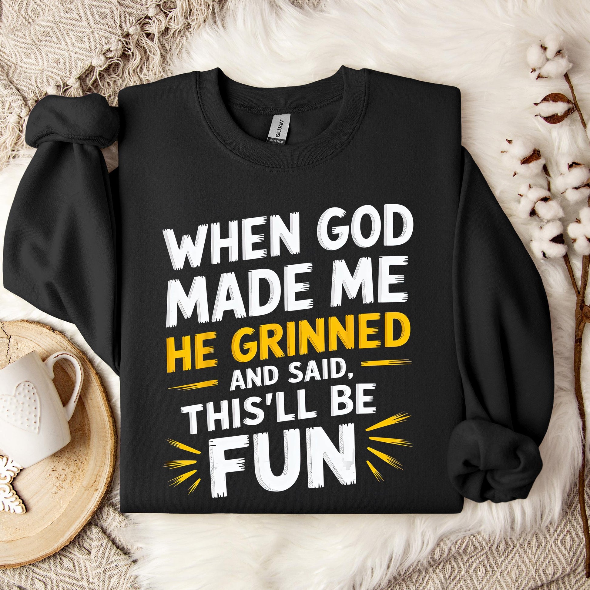 When God Made Me He Grinned And Said This'll Be Fun 10 Sweatshirt