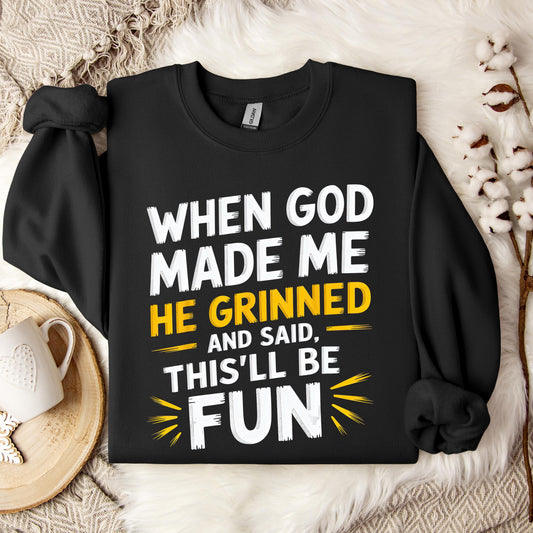 When God Made Me He Grinned And Said This'll Be Fun 10 Sweatshirt